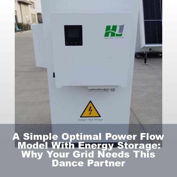 A Simple Optimal Power Flow Model With Energy Storage: Why Your Grid Needs This Dance Partner